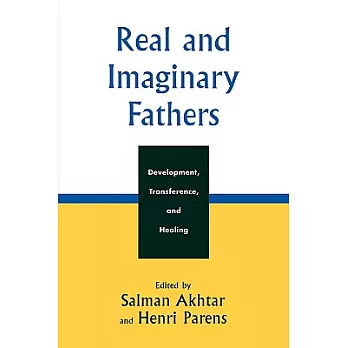 Real And Imaginary Fathers: Development, Transference, And Healing
