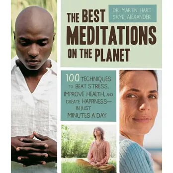 The Best Meditations on the Planet: 100 Techniques to Beat Stress, Improve Health, and Create Happiness--in Just Minutes Per Day
