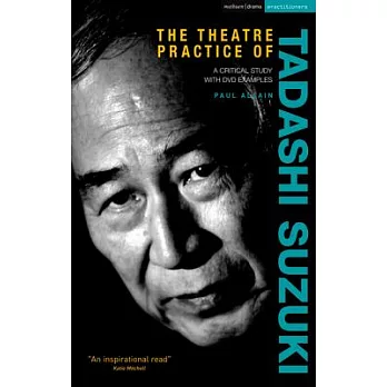 The Theatre Practice of Tadashi Suzuki: A Critical Study with DVD Examples