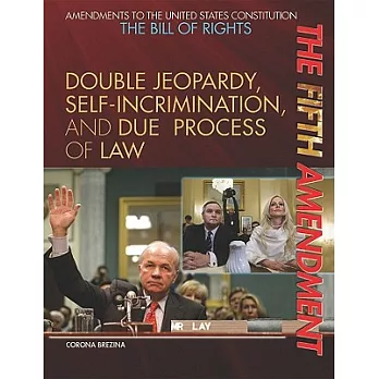 The Fifth Amendment: Double Jeopardy, Self-Incrimination, and Due Process of Law