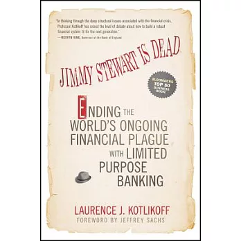 Jimmy Stewart Is Dead: Ending the World’s Ongoing Financial Plague with Limited Purpose Banking