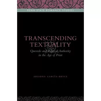 Transcending Textuality: Quevedo and Political Authority in the Age of Print
