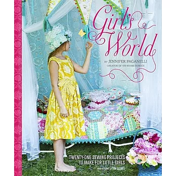 Girl’s World: Twenty-One Sewing Projects to Make for Little Girls