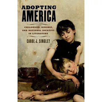 Adopting America: Childhood, Kinship, and National Identity in Literature