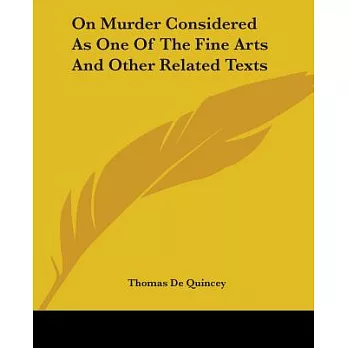On Murder Considered As One Of The Fine Arts And Other Related Texts