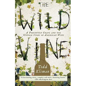 The Wild Vine: A Forgotten Grape and the Untold Story of American Wine