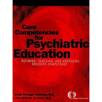 Core Competencies for Psychiatric Education: Defining, Teaching, and Assessing Resident Competence