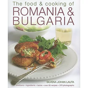 The Food & Cooking of Romania & Bulgaria: Traditions, Ingredients, Taste,  Over 65 Recipes, 300 Photographs