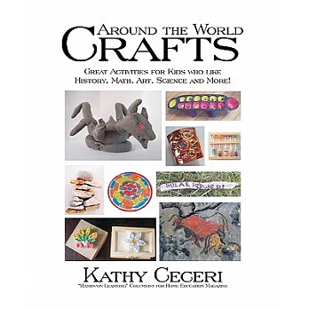 Around the World Crafts: Great Activities for Kids Who Like History, Math, Art, Science and More!