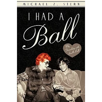 I Had a Ball: My Friendship With Lucille Ball