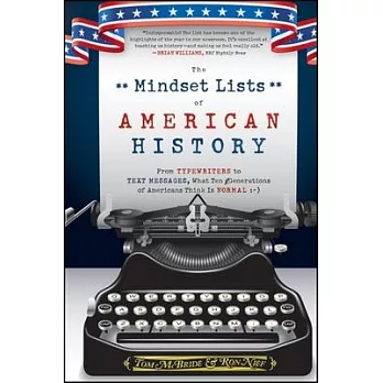 The Mindset Lists of American History: From Typewriters to Text Messages, What Ten Generations of Americans Think Is Normal