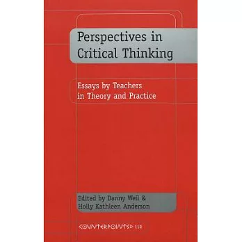 Perspectives in Critical Thinking: Essays by Teachers in Theory and Practice