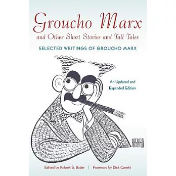 Groucho Marx and Other Short Stories and Tall Tales: Selected Writings of Groucho Marx
