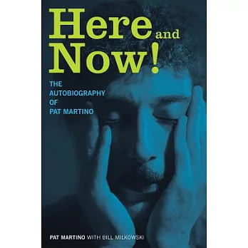 Here and Now!: The Autobiography of Pat Martino