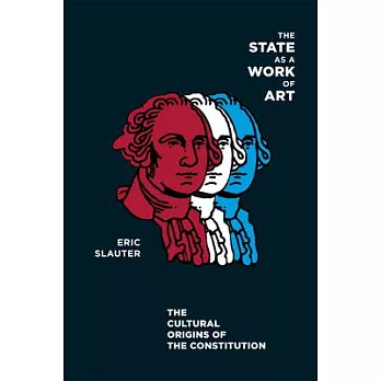 The state as a work of art : the cultural origins of the Constitution /