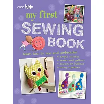 My first sewing book : 35 easy and fun projects for children aged 7 years old + /