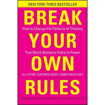 Break Your Own Rules: How to Change the Patterns of Thinking That Block Women’s Paths to Power