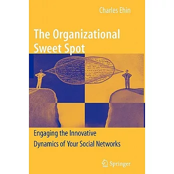 The Organizational Sweet Spot: Engaging the Innovative Dynamics of Your Social Networks