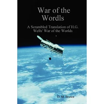 War of the Wordls: A Scrambled Translation of H.g. Wells’ War of the Worlds