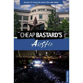 The Cheap Bastard’s Guide to Austin: Secrets of Living the Good Life-For Less!