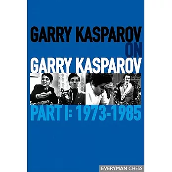 Garry Kasparov on Garry Kasparov: 1973-1985