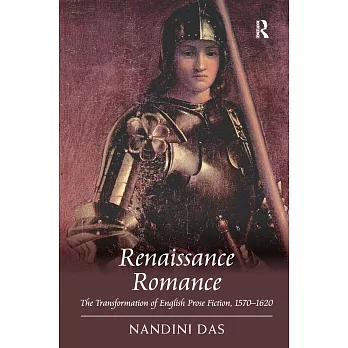 Renaissance Romance: The Transformation of English Prose Fiction, 1570 1620