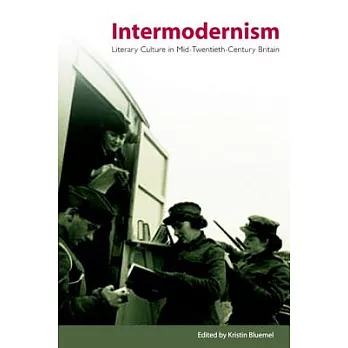 Intermodernism: Literary Culture in Mid-Twentieth-Century Britain