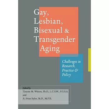 Gay, Lesbian, Bisexual & Transgender Aging: Challenges in Research, Practice, and Policy