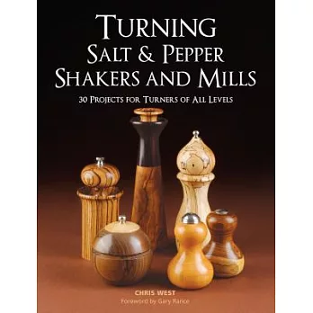 Turning Salt & Pepper Shakers and Mills: 30 Projects for Turners of All Levels