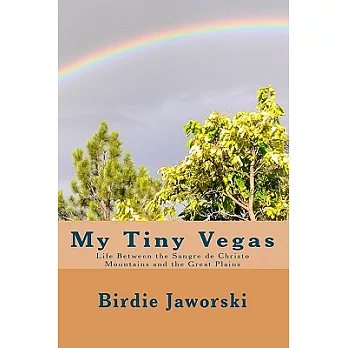 My Tiny Vegas: Life Between the Sangre De Christo Mountains and the Great Plains