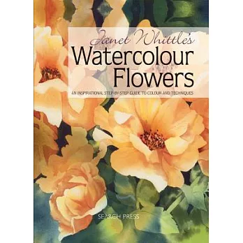 Janet Whittle’s Watercolour Flowers: An Inspirational Step-by-Step Guide to Colour and Techniques