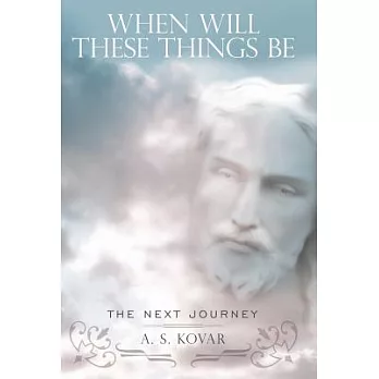 When Will These Things Be: The Next Journey