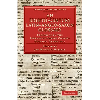 An Eighth-Century Latin-Anglo-Saxon Glossary: Preserved in the Library of Corpus Christi College, Cambridge