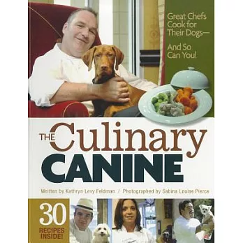 The Culinary Canine: Great Chefs Cook for Their Dogs--And So Can You!
