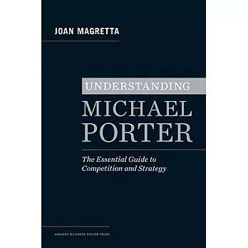 Understanding Michael Porter: The Essential Guide to Competition and Strategy