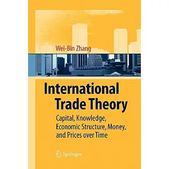 International Trade Theory: Capital, Knowledge, Economic Structure, Money, and Prices over Time