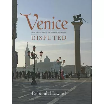 Venice Disputed: Marc’Antonio Barbaro and Venetian Architecture, 1550-1600