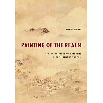 Painting of the Realm: The Kano House of Painters in 17th-Century Japan