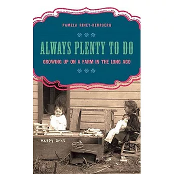 Always Plenty to Do: Growing Up on a Farm in the Long Ago