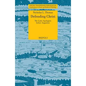 STT 09 Defending Christ: The Latin Apologists before Augustine, Thomas: The Latin Apologists Before Augustine