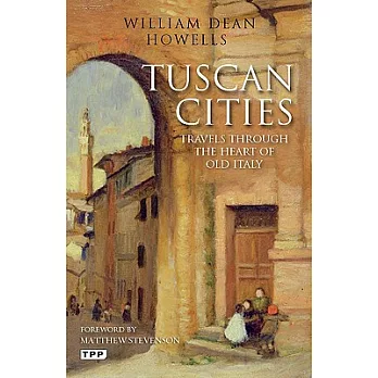 Tuscan Cities: Travels Through the Heart of Old Italy