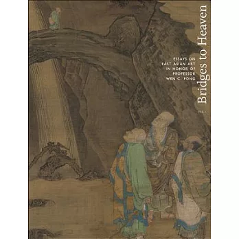 Bridges to Heaven 2 Volume Set: Essays on East Asian Art in Honor of Professor Wen C. Fong