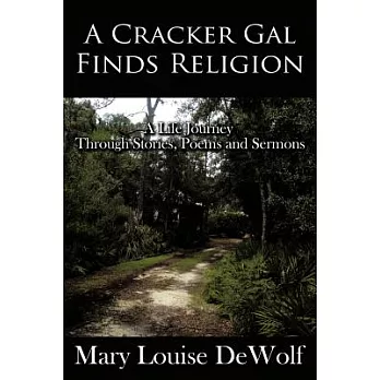 A Cracker Gal Finds Religion: A Life Journey Through Stories, Poems and Sermons