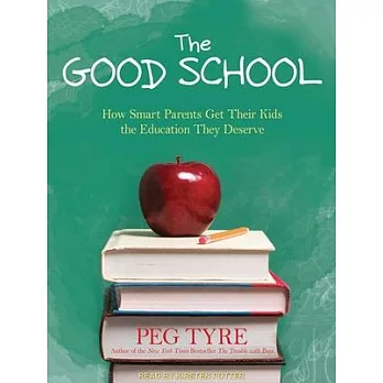 The Good School: How Smart Parents Get Their Kids the Education They Deserve, Library Edition