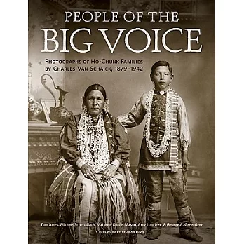 People of the Big Voice: Photographs of Ho-Chunk Families by Charles Van Schaick, 1879-1942