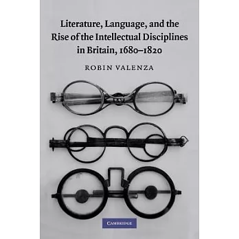 Literature, Language, and the Rise of the Intellectual Disciplines in Britain, 1680 1820