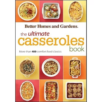 The Ultimate Casseroles Book: More Than 400 Heartwarming Dishes-from Dips to Desserts
