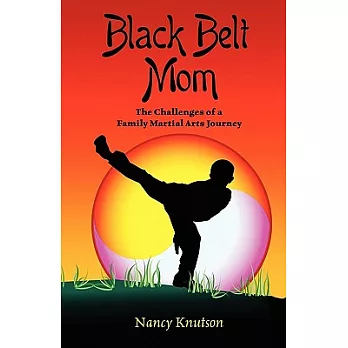 Black Belt Mom: The Challenges of a Family Martial Arts Journey