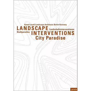 Kamel Louafi Landscape Architects Berlin/Germany: Landscape Interventions: City Paradises / Landschaftsinterventionen: Stadtpara