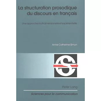 La Structuration Prosodique Du Discours En Francais: Une Approche Multidimensionnelle Et Experientielle